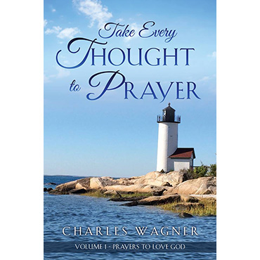 Take Every Thought to Prayer - Volume 1, Prayers to Love God
